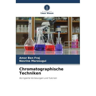 Chromatographische Techniken, Taschenbuch von Amor Ben Fraj,Nesrine Marzougui, Verlag Unser Wissen, 978-620-6-07917-0