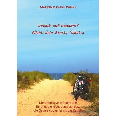 Urlaub auf Usedom? Nicht dein Ernst, Schatz!, Taschenbuch von Ralph Kähne,Marina Kähne, BoD – Books on Demand, 978-3-8192-1033-4