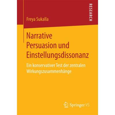 Narrative Persuasion und Einstellungsdissonanz, Taschenbuch von Freya Sukalla, Springer Fachmedien Wiesbaden GmbH, 978-3-658-20444-0