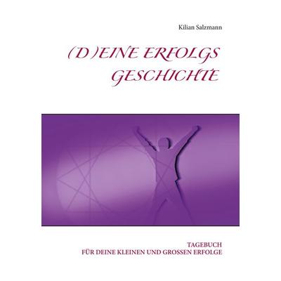 Deine Erfolgsgeschichte, Taschenbuch von Kilian Salzmann, BoD – Books on Demand, 978-3-7519-5943-8