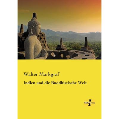 Indien und die Buddhistische Welt, Taschenbuch von Walter Markgraf, BoD - Books on Demand, 978-3-95738-664-9