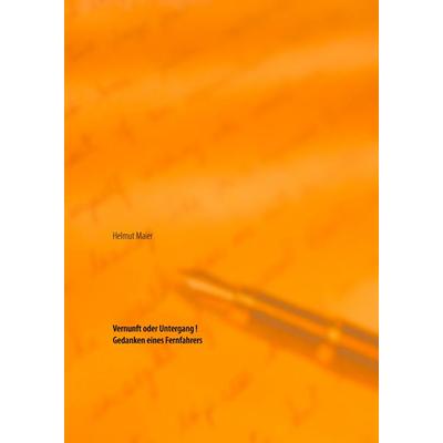 Vernunft oder Untergang, Gebundene Ausgabe von Helmut Maier, BoD – Books on Demand, 978-3-7322-9399-5