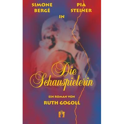 Die Schauspielerin, Taschenbuch von Ruth Gogoll, El!es-Verlag, 978-3-932499-13-5
