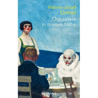 Charaktere in meiner Nähe, Gebundene Ausgabe von Hanns-Josef Ortheil, Reclam, Philipp, 978-3-15-011421-6