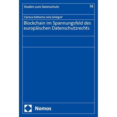 Blockchain im Spannungsfeld des europäischen Datenschutzrechts, Taschenbuch von Clarissa Katharina Julia Zentgraf, Nomos, 978-3-7560-1583-2