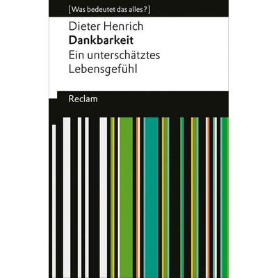 Dankbarkeit. Ein unterschätztes Lebensgefühl, Taschenbuch von Dieter Henrich, Reclam, Philipp, 978-3-15-014665-1