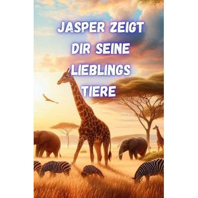 Jasper zeigt Dir seine Lieblingstiere, Taschenbuch von Jürgen Arnold, Epubli, 978-3-8197-2925-6