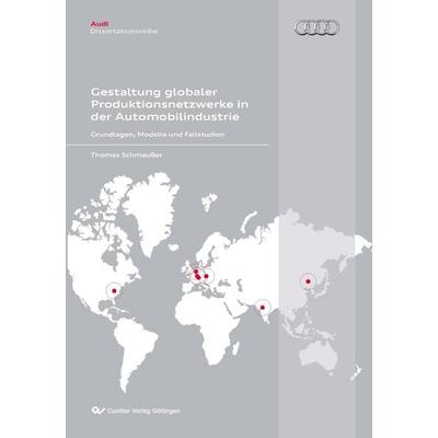 Gestaltung globaler Produktionsnetzwerken in der Automobilindustrie, Taschenbuch von Thomas Schmausser, Cuvillier Verlag, 978-3-86955-910-0