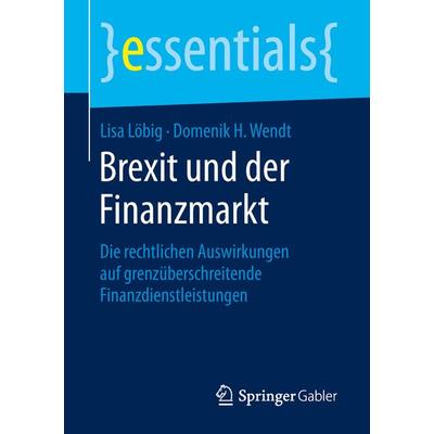 Brexit und der Finanzmarkt, Taschenbuch von Lisa Löbig,Domenik H. Wendt, Springer Fachmedien Wiesbaden GmbH