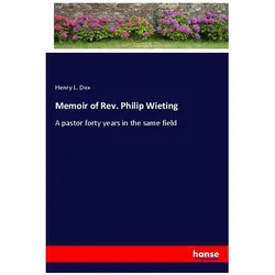 Memoir of Rev. Philip Wieting, Belletristik von Henry L. Dox