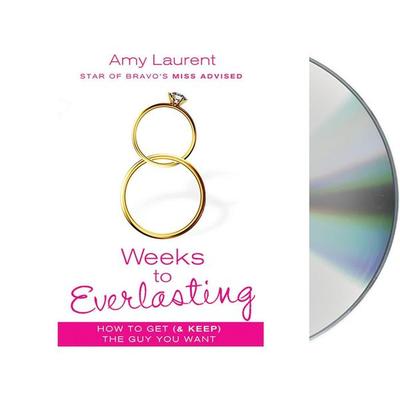 8 Weeks to Everlasting: A Step-By-Step Guide to Getting (and Keeping!) the Guy You Want - Amy Laurent,Kristen McGuiness, CD, 9781427259592