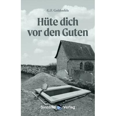Hüte dich vor den Guten, Paperback von G.F. Goldenfels, Sinnbild Verlag, 978-3-946876-62-5