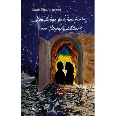 Vom Leben geschrieben - von Sternen diktiert, Taschenbuch von Maria-Rita Angelucci, BoD – Books on Demand, 978-3-7519-9470-5