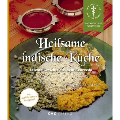 Heilsame indische Küche, Taschenbuch von Syal Kumar,Sabine Geisler, Natur und Medizin Kvc Verlag, 978-3-945150-58-0