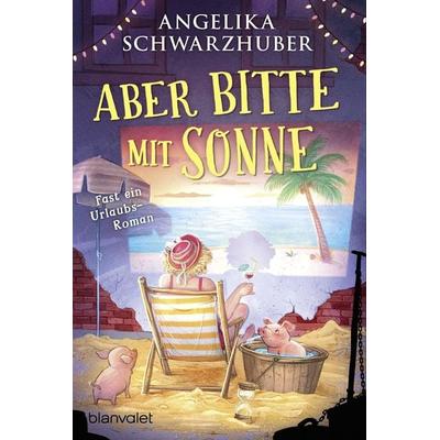 Aber bitte mit Sonne, Taschenbuch von Angelika Schwarzhuber, Blanvalet, 978-3-7341-1319-2