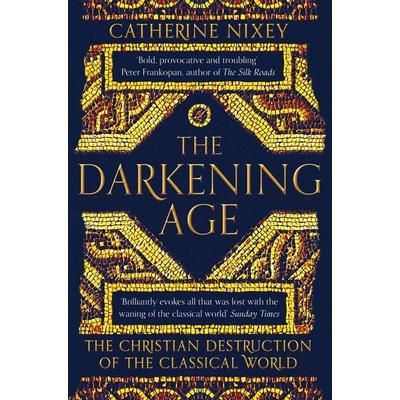 The Darkening Age, Taschenbuch von Catherine Nixey, Pan Macmillan, 978-1-5098-1607-1
