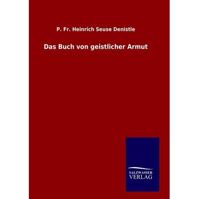 Das Buch von geistlicher Armut, Gebundene Ausgabe von P. Fr. Heinrich Seuse Denistle, Salzwasser, 978-3-8460-7447-3