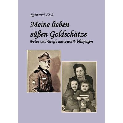 Meine lieben süßen Goldschätze!, Taschenbuch von Raimund Eich, BoD – Books on Demand, 978-3-7543-7191-6
