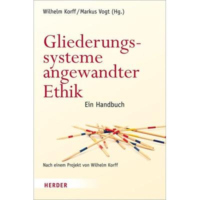 Gliederungssysteme angewandter Ethik, Gebundene Ausgabe von , Herder, 978-3-451-34238-7