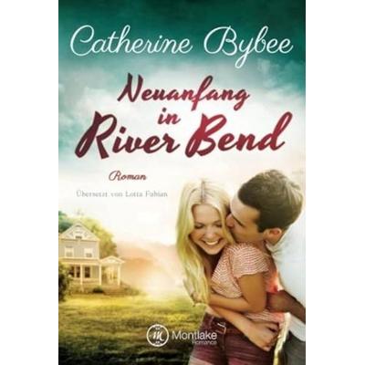 Neuanfang in River Bend, Taschenbuch von Catherine Bybee, Montlake Romance, 978-1-4778-1948-7