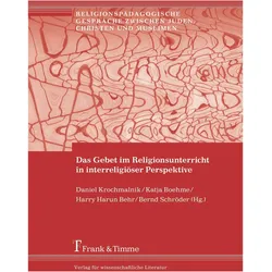 Das Gebet im Religionsunterricht in interreligiöser Perspektive, Fachbücher von Daniel Krochmalnik, Katja Boehme, Harry Harun Behr, Bernd Schröder