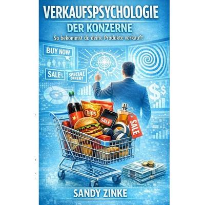 Verkaufspsychologie der Konzerne, Taschenbuch von Sandy Zinke, Epubli, 978-3-565-31768-4