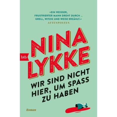 Wir sind nicht hier, um Spaß zu haben, Taschenbuch von Nina Lykke, btb