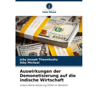 Auswirkungen der Demonetisierung auf die indische Wirtschaft, Taschenbuch von Joby Joseph Thoomkuzhy,Alby Micheal, Verlag Unser Wissen,