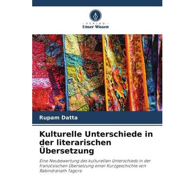 Kulturelle Unterschiede in der literarischen Übersetzung, Taschenbuch von Rupam Datta, Verlag Unser Wissen