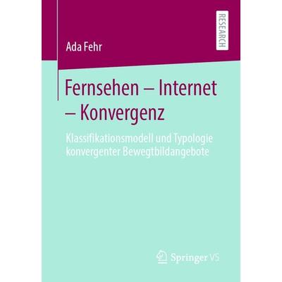 Fernsehen – Internet – Konvergenz, Taschenbuch von Ada Fehr, Springer Fachmedien Wiesbaden GmbH, 978-3-658-30250-4