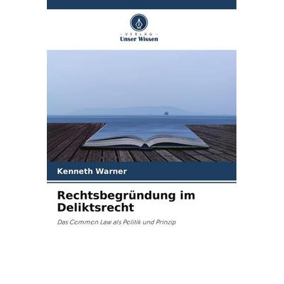 Rechtsbegründung im Deliktsrecht, Taschenbuch von Kenneth Warner, Verlag Unser Wissen