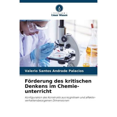 Förderung des kritischen Denkens im Chemie-unterricht, Taschenbuch von Valerio Santos Andrade Palacios, Verlag Unser Wissen