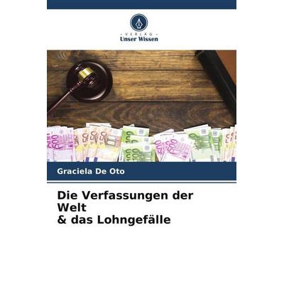 Die Verfassungen der Welt & das Lohngefälle, Taschenbuch von Graciela De Oto, Verlag Unser Wissen, 978-620-4-86183-8