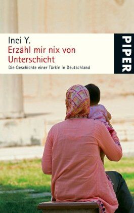 Inci Y. - Erzähl mir nix von Unterschicht: Die Geschichte einer Türkin in Deutschland - Preis vom 09.10.2026 07:28:09 h
