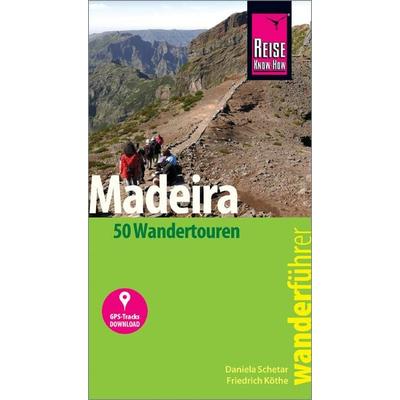 Reise Know-How Wanderführer Madeira (50 Wandertouren), Taschenbuch von Daniela Schetar,Friedrich Köthe, Reise Know-How Verlag Peter Rump GmbH,