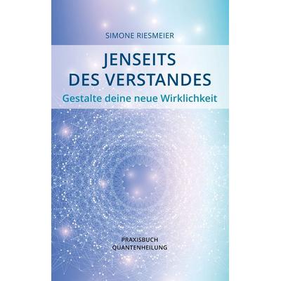 Jenseits des Verstandes, Taschenbuch von Simone Riesmeier, BoD – Books on Demand, 978-3-7347-6867-5