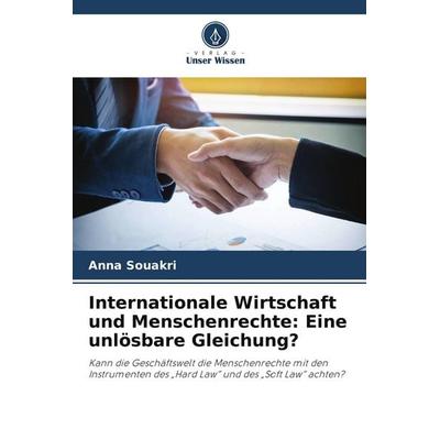 Internationale Wirtschaft und Menschenrechte: Eine unlösbare Gleichung?, Taschenbuch von Anna Souakri, Verlag Unser Wissen