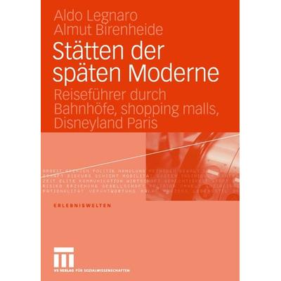 Stätten der späten Moderne, Taschenbuch von Aldo Legnaro,Almut Birenheide, VS Verlag für Sozialwissenschaften, 978-3-8100-3725-1