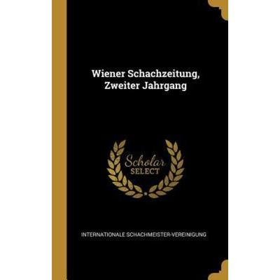 Wiener Schachzeitung, Zweiter Jahrgang, Gebundene Ausgabe von International Schachmeister-Vereinigung, Creative Media Partners, LLC, 978-0-341-63080-7