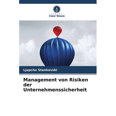 Management von Risiken der Unternehmenssicherheit, Taschenbuch von Ljupcho Stankovski, Verlag Unser Wissen, 978-620-5-15800-5