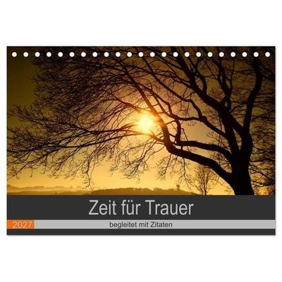 Zeit für Trauer - begleitet mit Zitaten (Tischkalender 2027 DIN A5 quer), CALVENDO Monatskalender