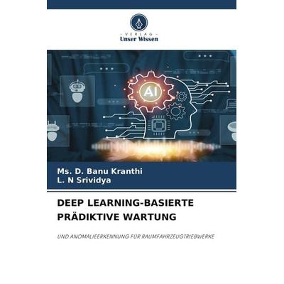 DEEP LEARNING-BASIERTE PRÄDIKTIVE WARTUNG, Taschenbuch von Ms. D. Banu Kranthi,L. N. Srividya, Verlag Unser Wissen