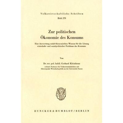 Zur politischen Ökonomie des Konsums., Taschenbuch von Gerhard Kleinhenz, Duncker & Humblot, 978-3-428-04267-8
