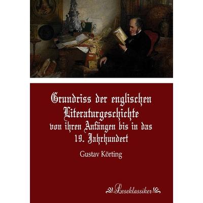 Grundriss der englischen Literaturgeschichte, Taschenbuch von Gustav Körting, Leseklassiker, 978-3-95563-033-1