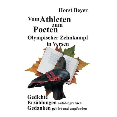Vom Athleten zum Poeten: Olympischer Zehnkampf in Versen, Gebundene Ausgabe von Horst Beyer, Tredition, 978-3-7439-0222-0