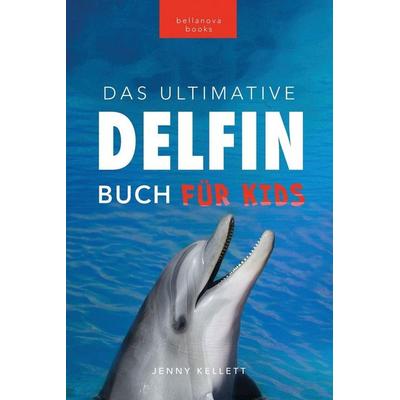 Delfin-Bücher Das Ultimative Delfin-Buch für Kinder, Taschenbuch von Jenny Kellett, Bellanova Books, 978-619-264-039-2