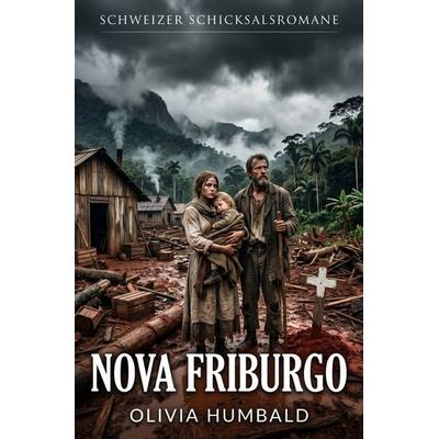 Schweizer Schicksalsromane / Nova Friburgo, Taschenbuch von Olivia Humbald, Epubli, 978-3-565-46272-8