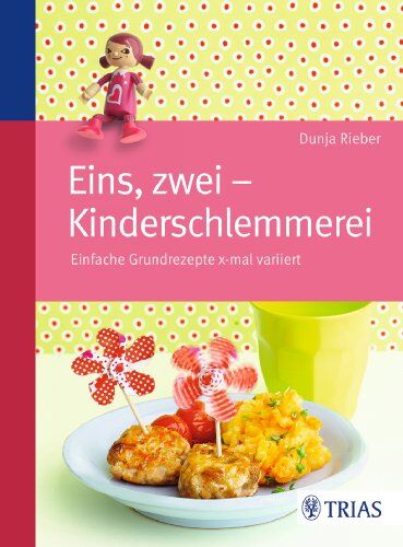 Dunja Rieber - Eins, zwei - Kinderschlemmerei: Einfache Grundrezepte x-mal variiert - Preis vom 09.10.2026 07:28:09 h