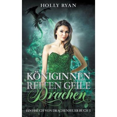 Königinnen reiten geile Drachen, Taschenbuch von Holly Ryan, Self Published