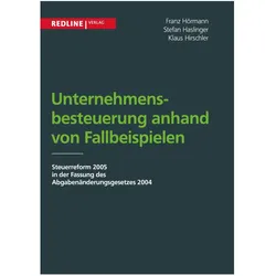 Unternehmensbesteuerung anhand von Fallbeispielen, Ratgeber von Franz Hörmann, Klaus Hirschler, Stefan Haslinger
